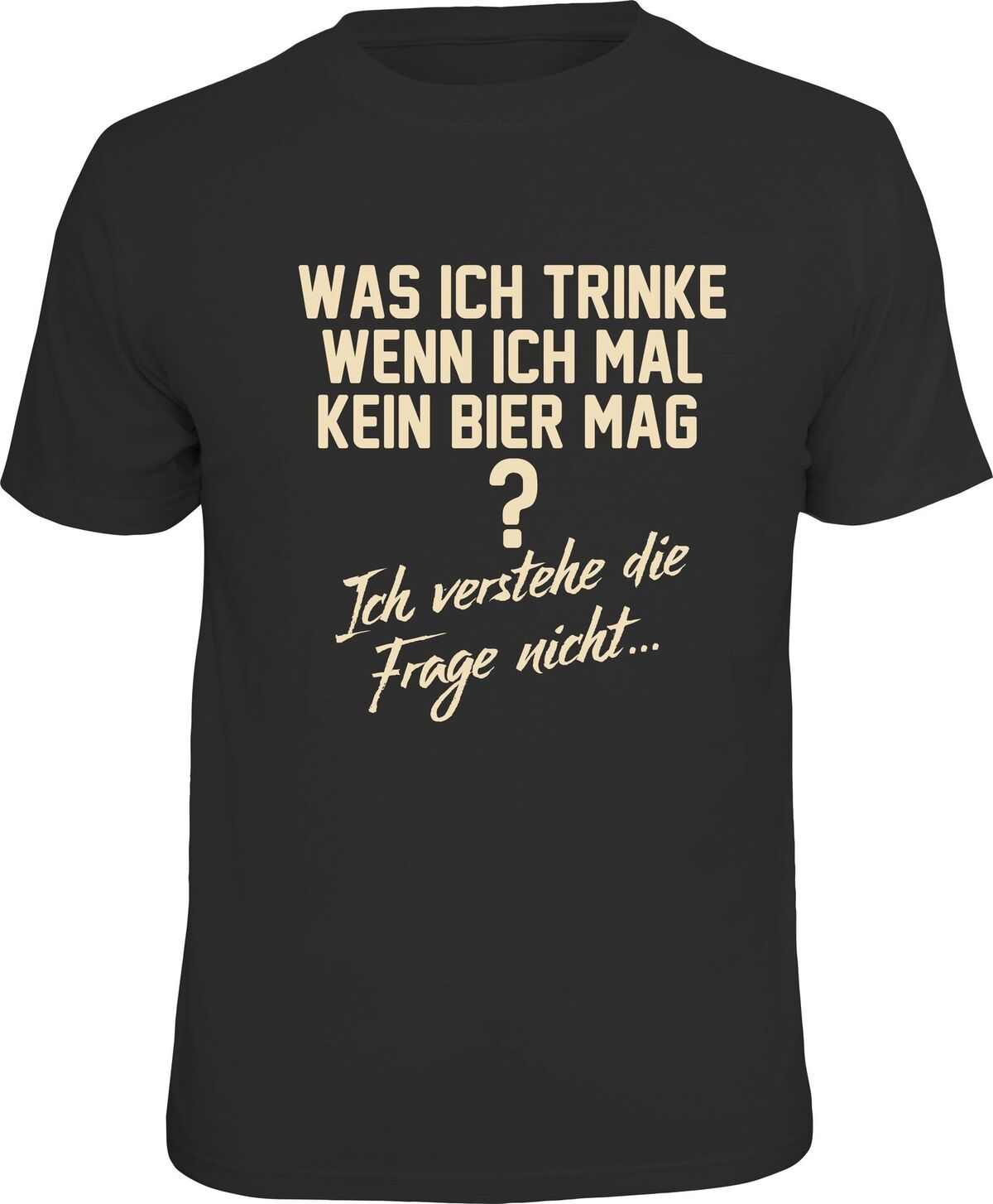 Fun T-Shirt - Bier - Was ich trinke, wenn ich mal kein Bier mag?
